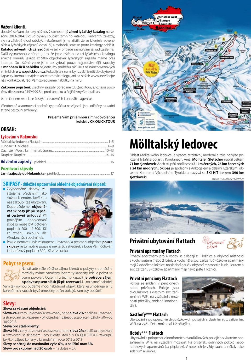 katalogy oddělit. Katalog adventních zájezdů již vyšel, v případě zájmu Vám jej rádi zašleme.