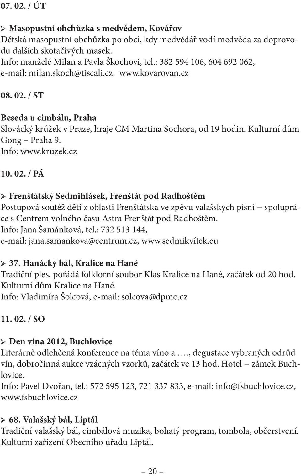 Kulturní dům Gong Praha 9. Info: www.kruzek.cz 10. 02.