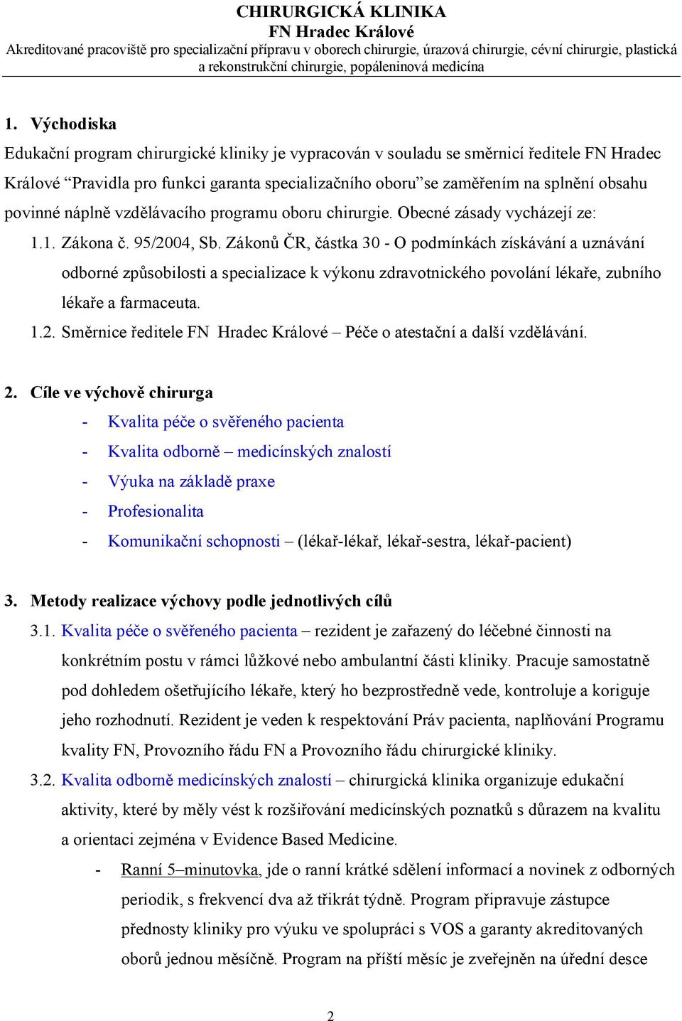 Zákonů ČR, částka 30 O podmínkách získávání a uznávání odborné způsobilosti a specializace k výkonu zdravotnického povolání lékaře, zubního lékaře a farmaceuta. 1.2.