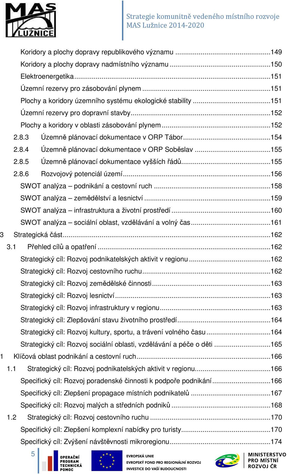 3 Územně plánovací dokumentace v ORP Tábor... 154 2.8.4 Územně plánovací dokumentace v ORP Soběslav... 155 2.8.5 Územně plánovací dokumentace vyšších řádů... 155 2.8.6 Rozvojový potenciál území.