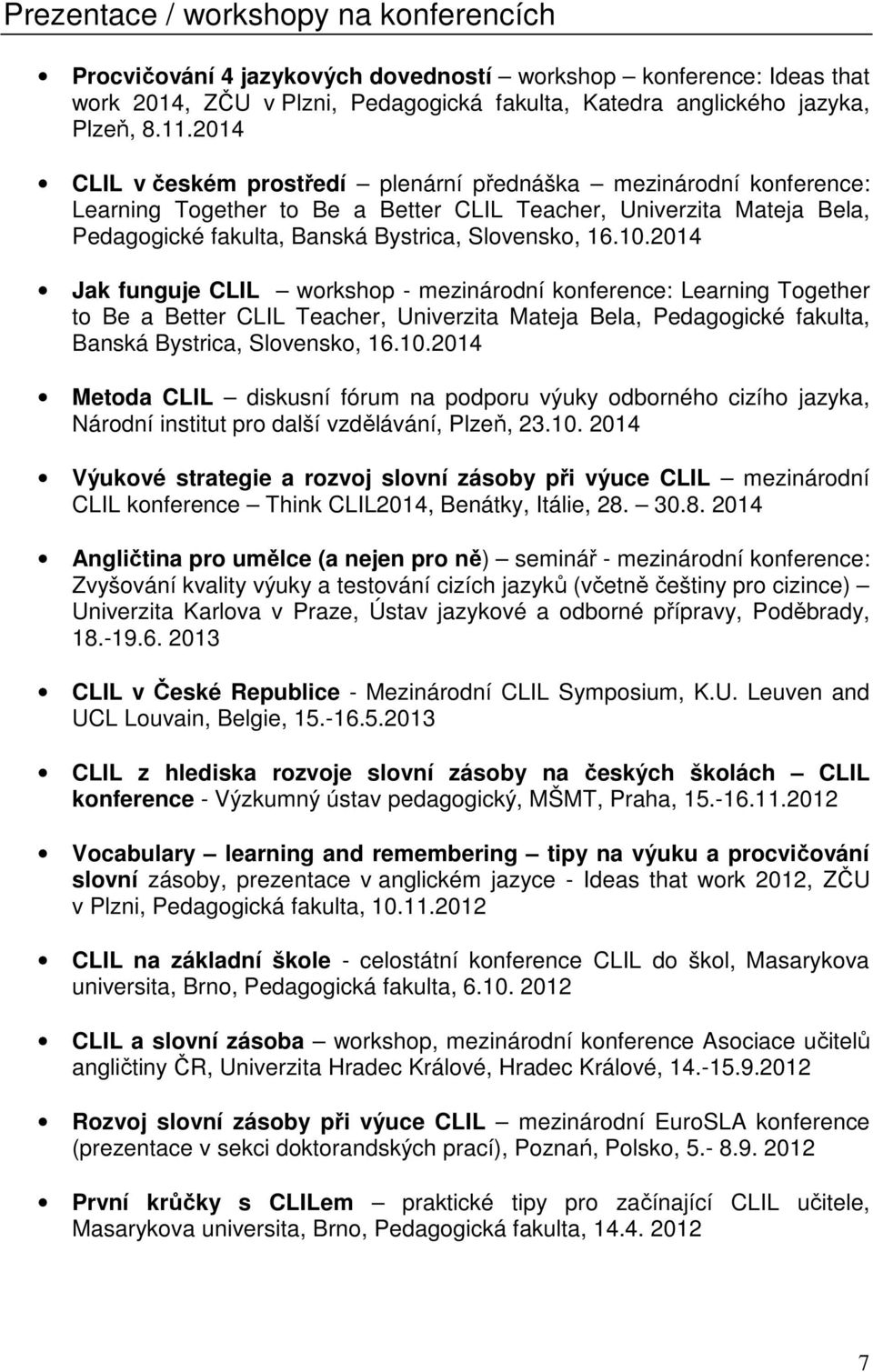 2014 Jak funguje CLIL workshop - mezinárodní konference: Learning Together to Be a Better CLIL Teacher, Univerzita Mateja Bela, Pedagogické fakulta, Banská Bystrica, Slovensko, 16.10.