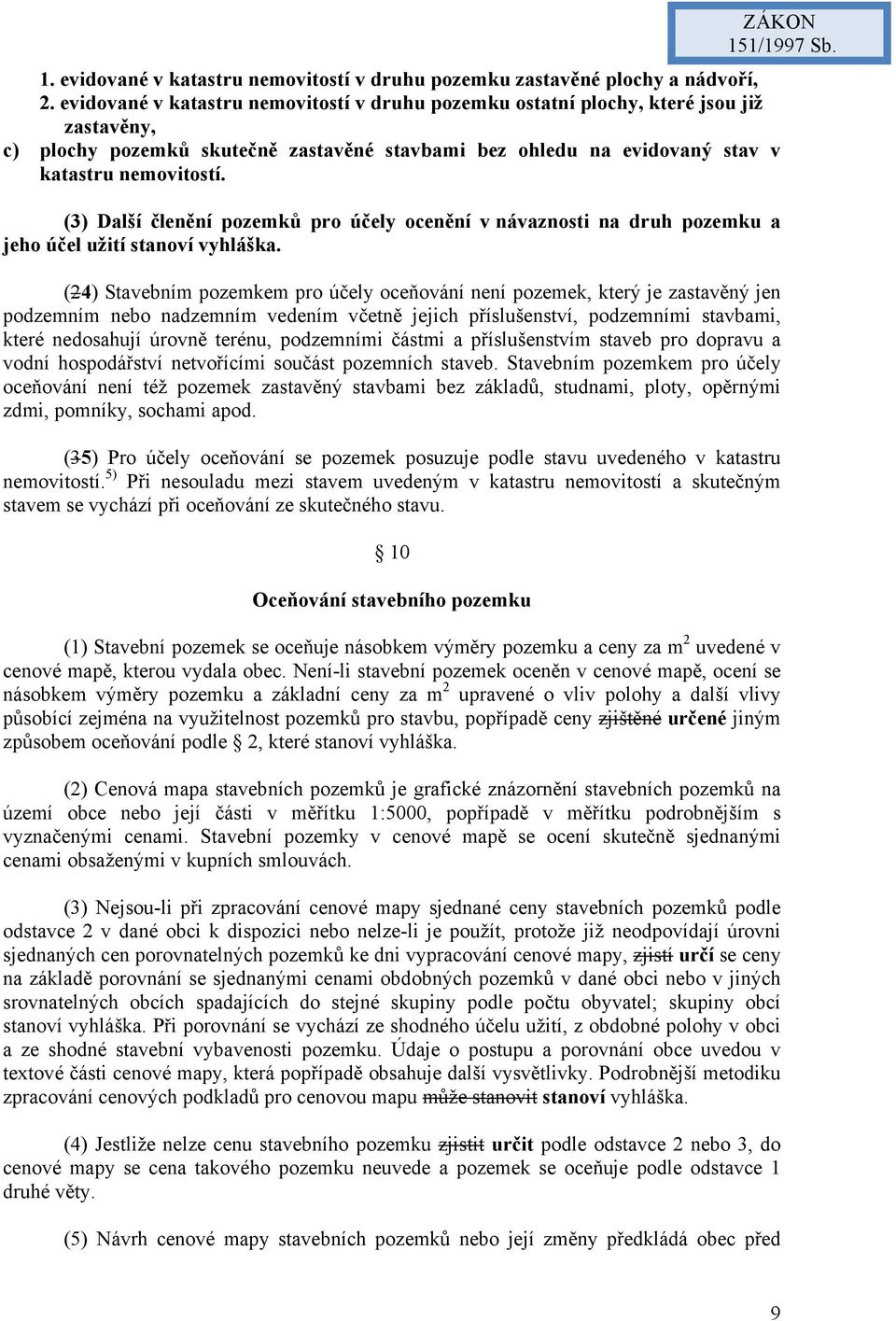 (3) Další členění pozemků pro účely ocenění v návaznosti na druh pozemku a jeho účel užití stanoví vyhláška.