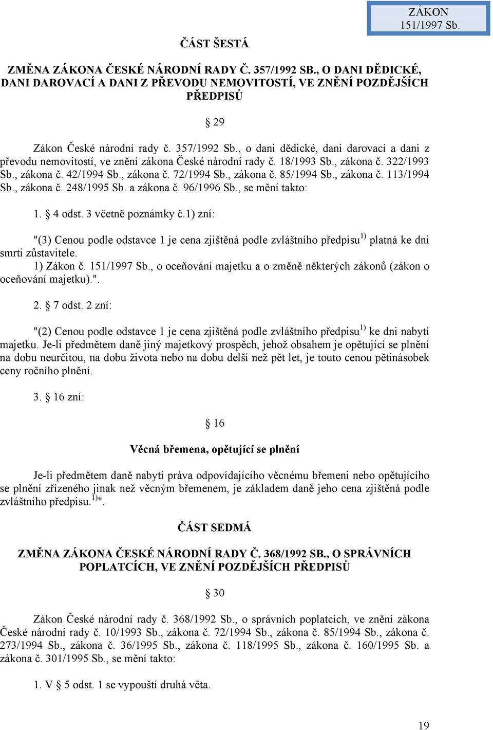 , zákona č. 85/1994 Sb., zákona č. 113/1994 Sb., zákona č. 248/1995 Sb. a zákona č. 96/1996 Sb., se mění takto: 1. 4 odst. 3 včetně poznámky č.