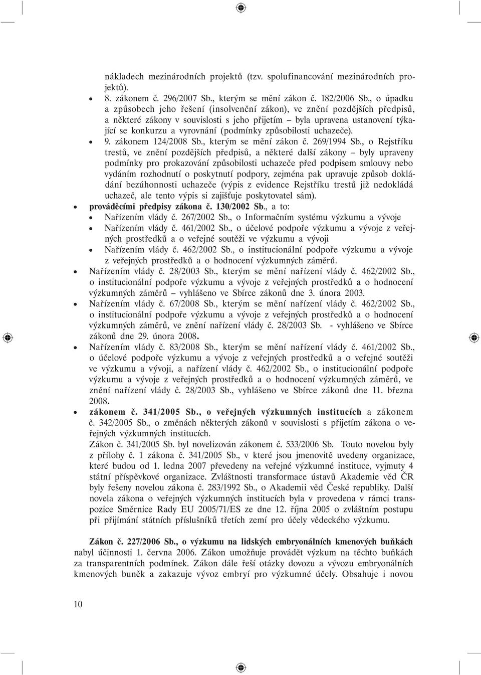 (podmínky způsobilosti uchazeče). 9. zákonem 124/2008 Sb., kterým se mění zákon č. 269/1994 Sb.