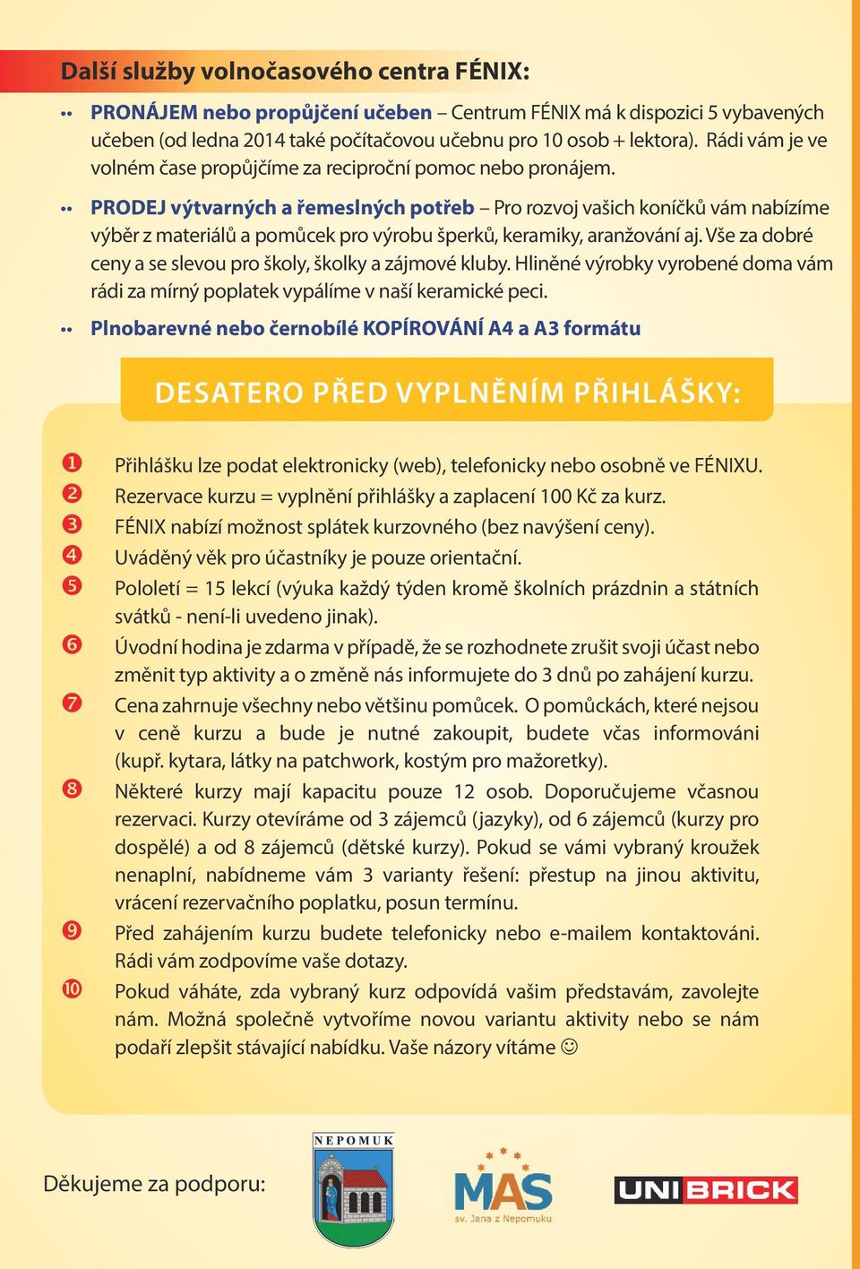 PRODEJ výtvarných a řemeslných potřeb Pro rozvoj vašich koníčků vám nabízíme výběr z materiálů a pomůcek pro výrobu šperků, keramiky, aranžování aj.