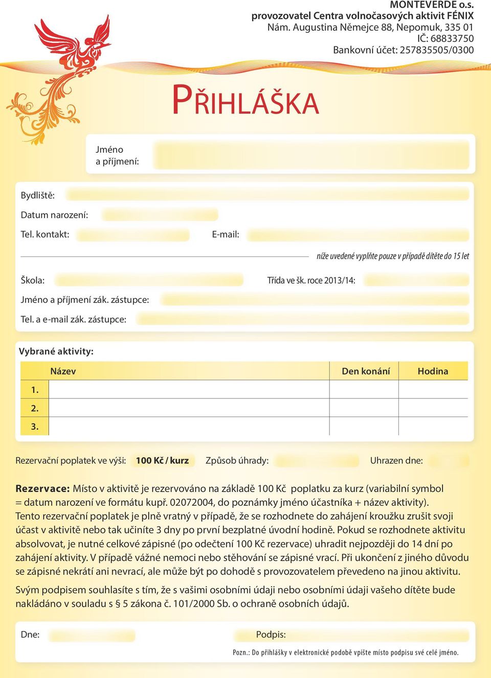 kontakt: E-mail: níže uvedené vyplňte pouze v případě dítěte do 15 let Škola: Třída ve šk. roce 2013/14: Jméno a příjmení zák. zástupce: Tel. a e-mail zák.