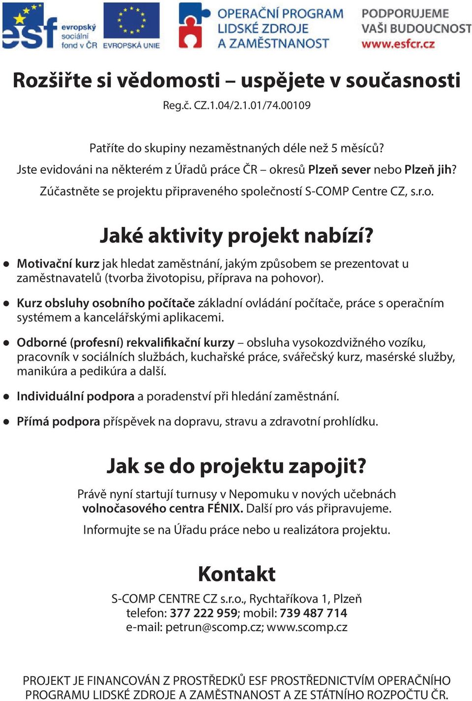 Motivační kurz jak hledat zaměstnání, jakým způsobem se prezentovat u zaměstnavatelů (tvorba životopisu, příprava na pohovor).