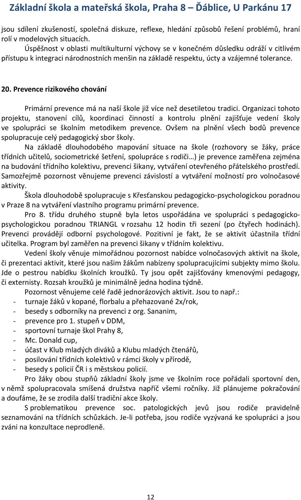 Prevence rizikového chování Primární prevence má na naší škole již více než desetiletou tradici.