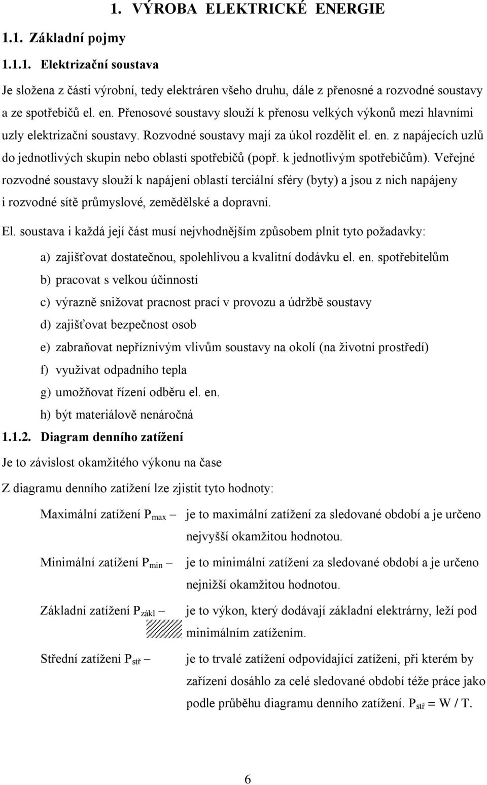 z napájecích uzlů do jednotlivých skupin nebo oblastí spotřebičů (popř. k jednotlivým spotřebičům).