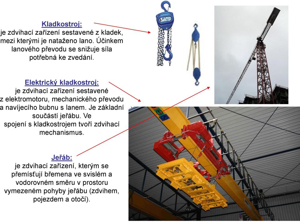 Elektrický kladkostroj: je zdvihací zařízení sestavené z elektromotoru, mechanického převodu a navíjecího bubnu s lanem.