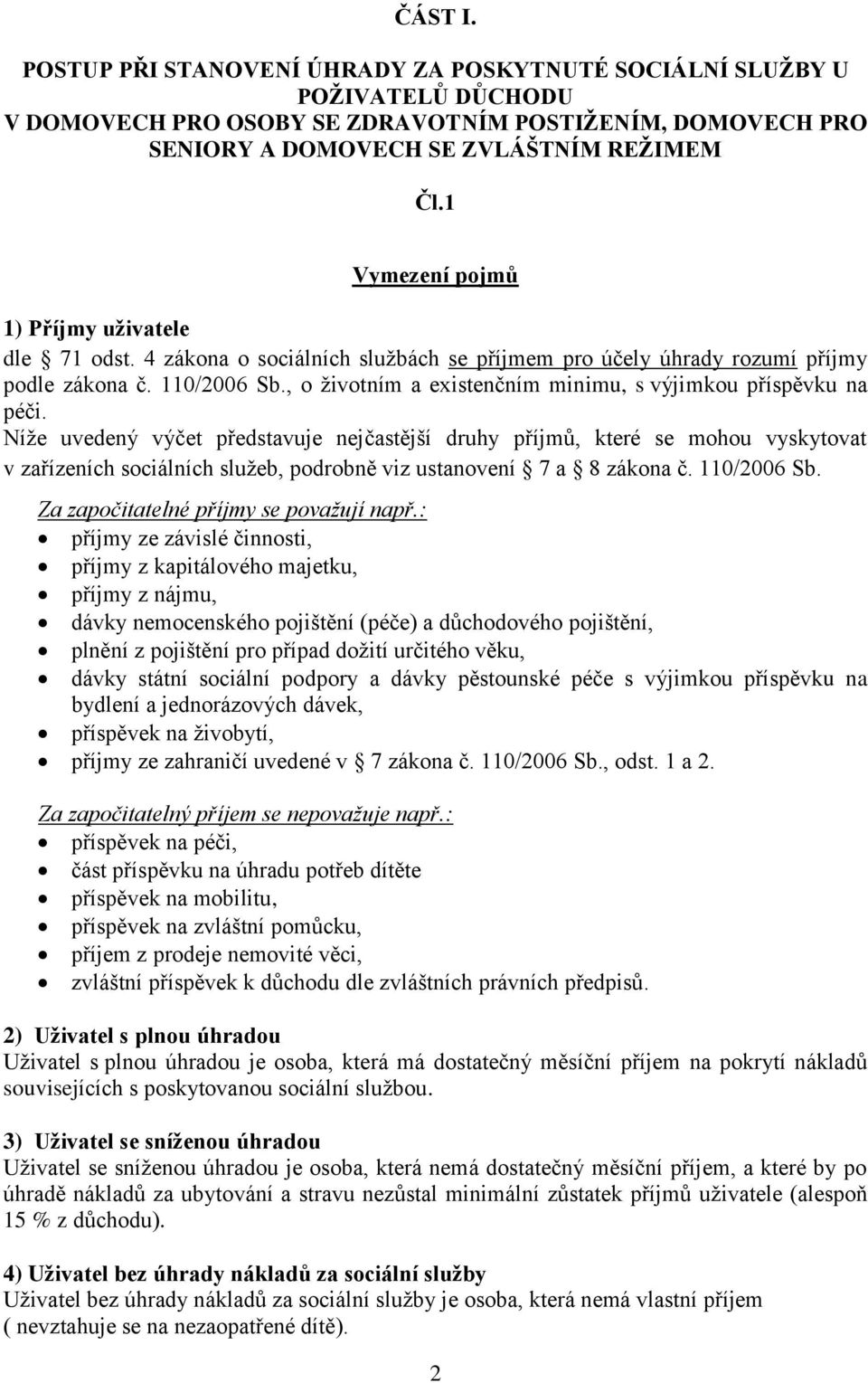 , o životním a existenčním minimu, s výjimkou příspěvku na péči.