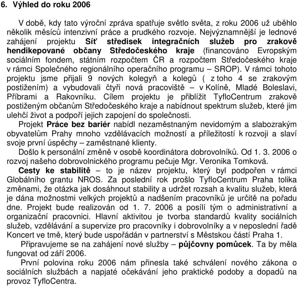 rozpočtem Středočeského kraje v rámci Společného regionálního operačního programu SROP).
