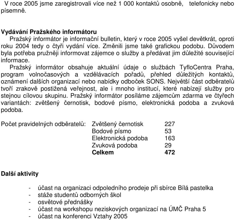 Důvodem byla potřeba pružněji informovat zájemce o služby a předávat jim důležité související informace.