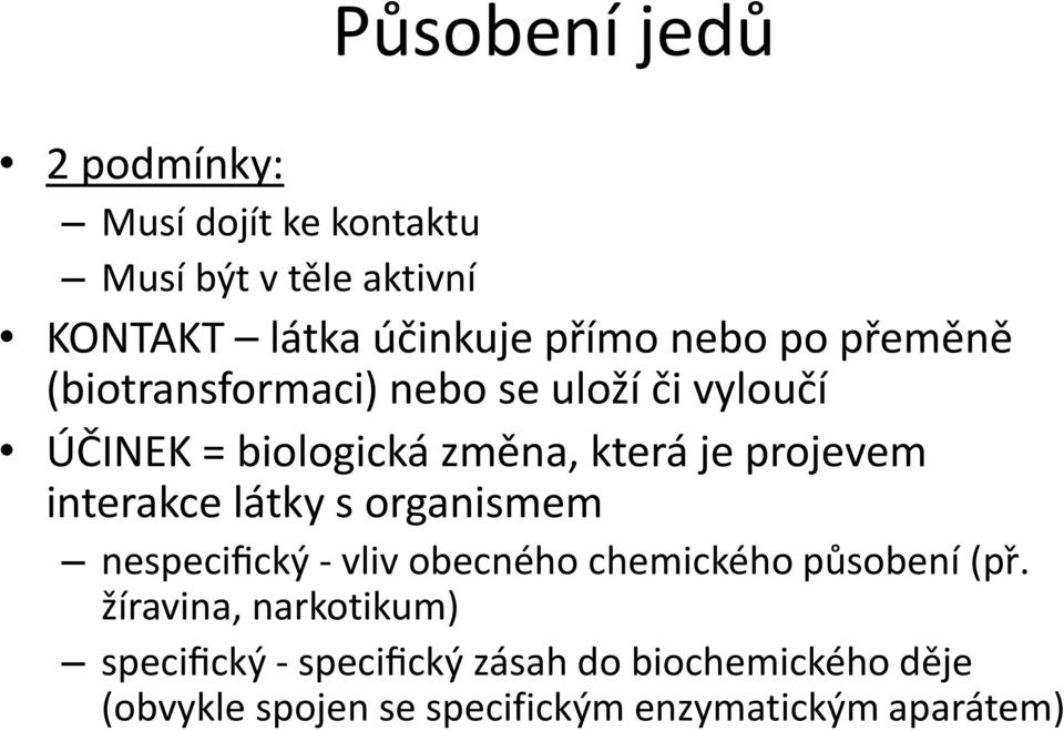 interakce látky s organismem nespecifický - vliv obecného chemického působení (pr.