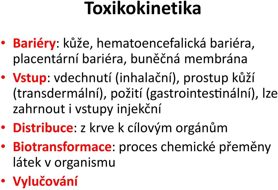 požití (gastrointestinální), lze zahrnout i vstupy injekční Distribuce: z krve k