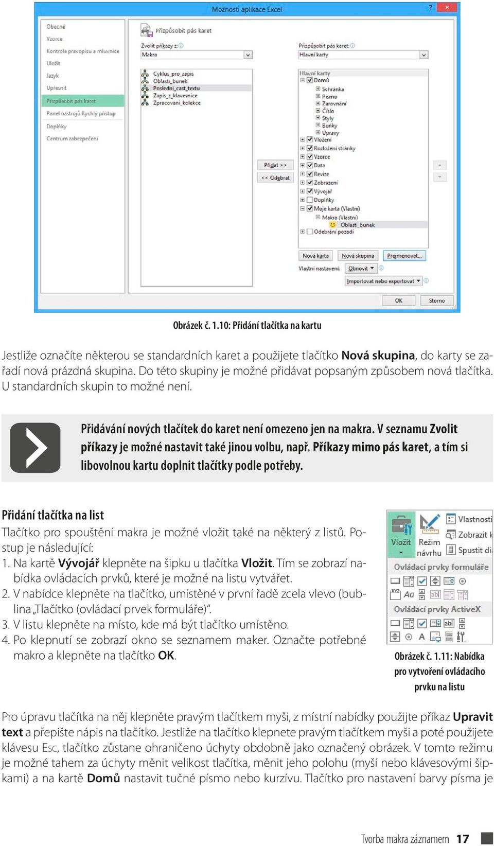 V seznamu Zvolit příkazy je možné nastavit také jinou volbu, např. Příkazy mimo pás karet, a tím si libovolnou kartu doplnit tlačítky podle potřeby.