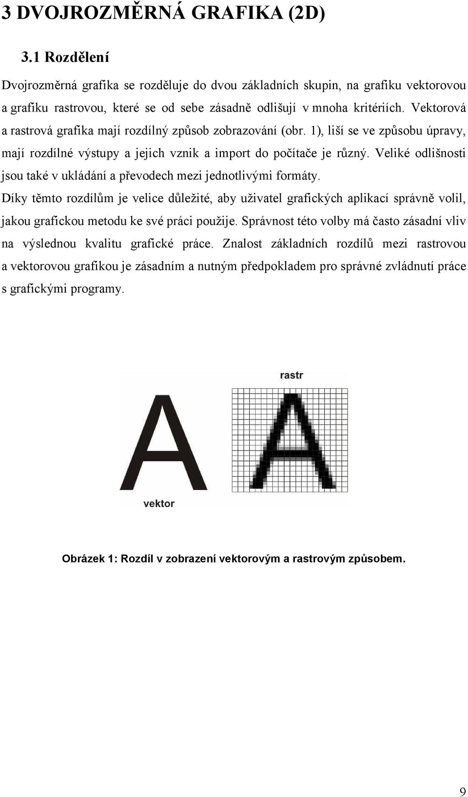 Veliké odlišnosti jsou také v ukládání a převodech mezi jednotlivými formáty.