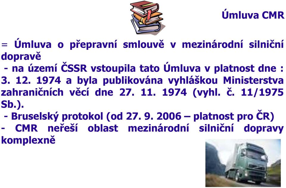 1974 a byla publikována vyhláškou Ministerstva zahraničních věcí dne 27. 11. 1974 (vyhl.