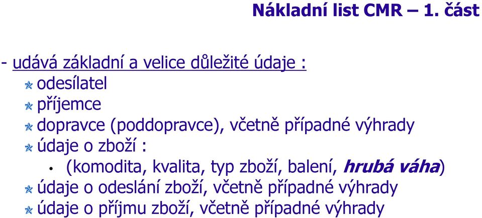 dopravce (poddopravce), včetně případné výhrady údaje o zboží : (komodita,