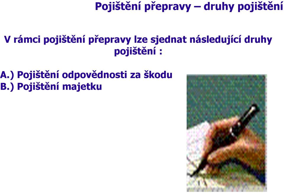 následující druhy pojištění : A.