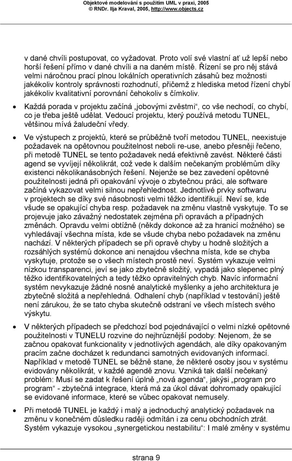 porovnání čehokoliv s čímkoliv. Každá porada v projektu začíná jobovými zvěstmi, co vše nechodí, co chybí, co je třeba ještě udělat.