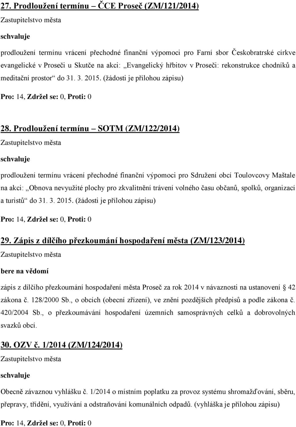 Prodloužení termínu SOTM (ZM/122/2014) prodloužení termínu vrácení přechodné finanční výpomoci pro Sdružení obcí Toulovcovy Maštale na akci: Obnova nevyužité plochy pro zkvalitnění trávení volného