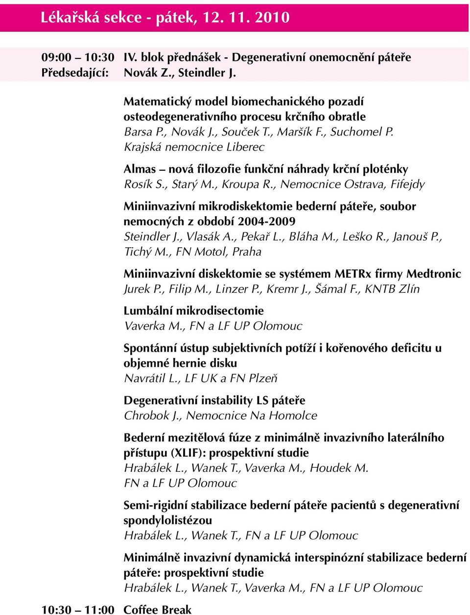 Krajská nemocnice Liberec Almas nová filozofie funkční náhrady krční ploténky Rosík S., Starý M., Kroupa R.