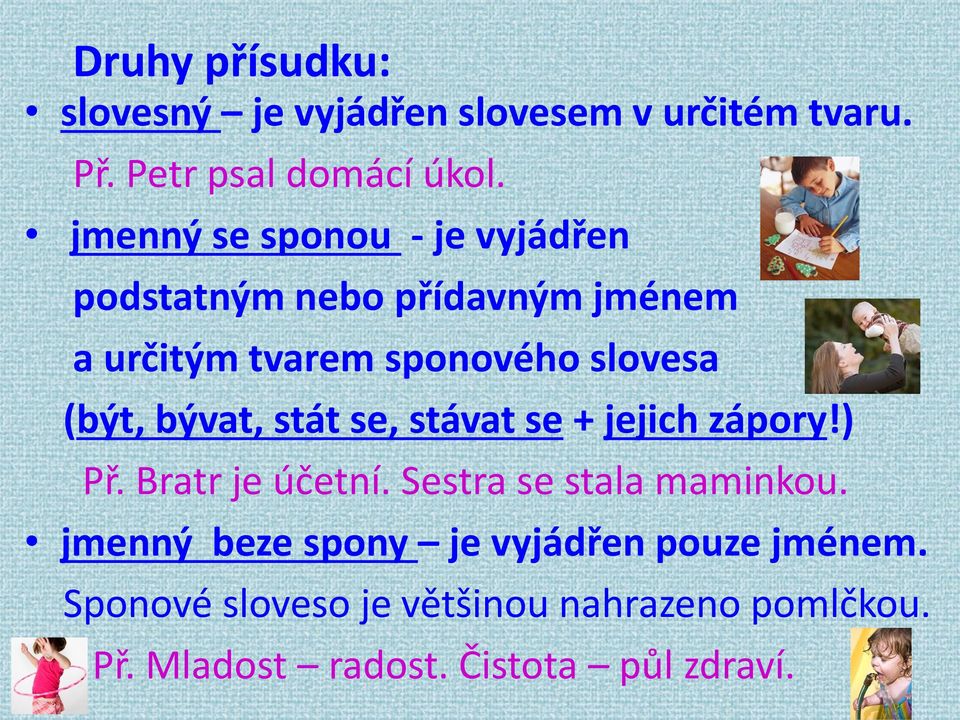 bývat, stát se, stávat se + jejich zápory!) Př. Bratr je účetní. Sestra se stala maminkou.