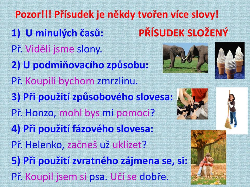 3) Při použití způsobového slovesa: Př. Honzo, mohl bys mi pomoci?