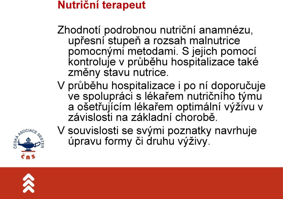 V průběhu hospitalizace i po ní doporučuje ve spolupráci s lékařem nutričního týmu a ošetřujícím