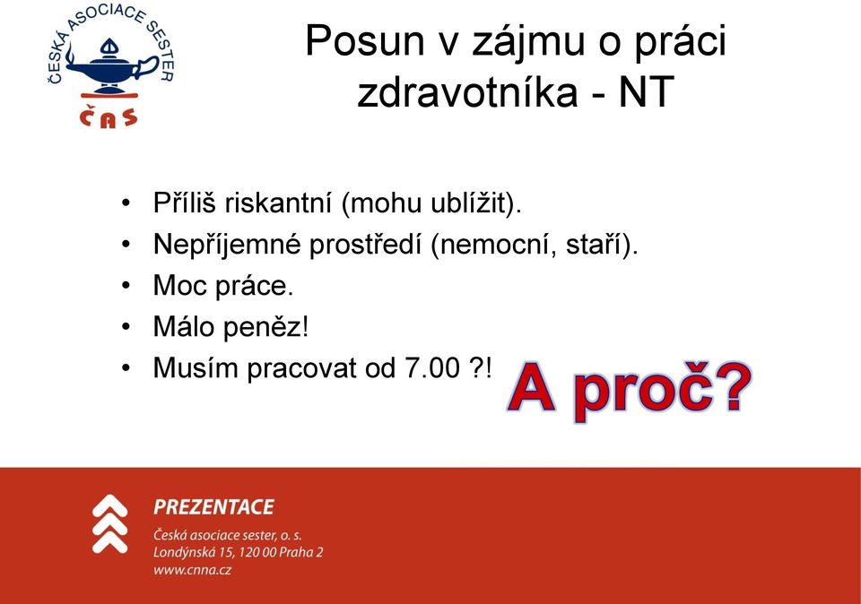 Nepříjemné prostředí (nemocní, staří).