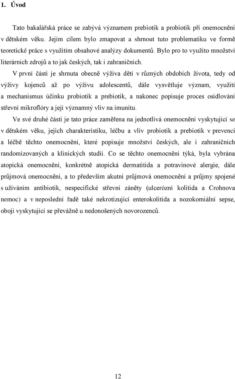 Bylo pro to využito množství literárních zdrojů a to jak českých, tak i zahraničních.