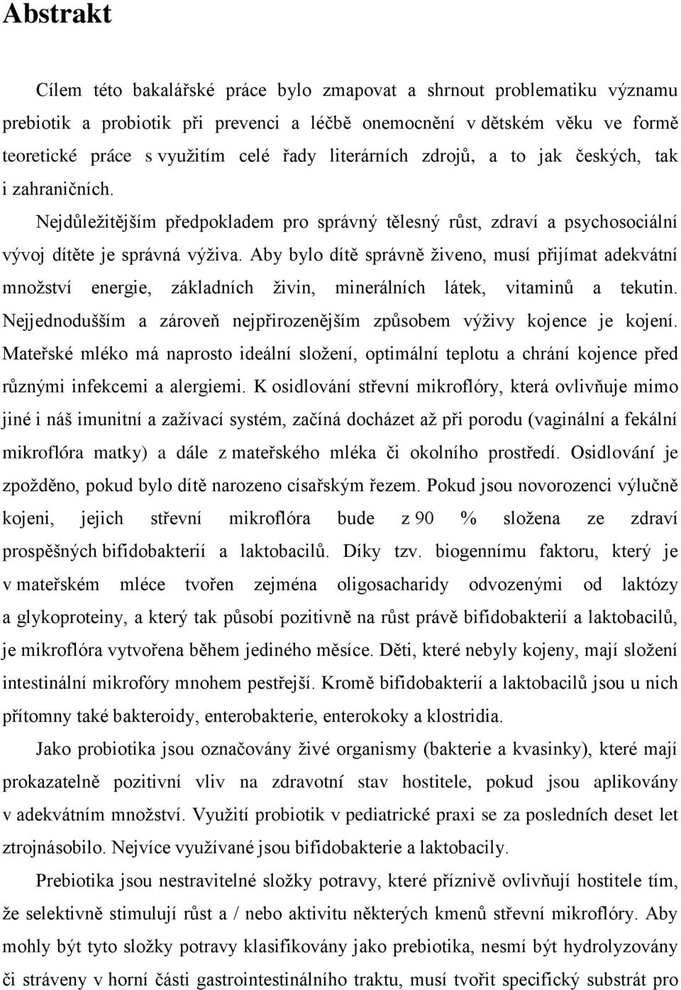 Aby bylo dítě správně živeno, musí přijímat adekvátní množství energie, základních živin, minerálních látek, vitaminů a tekutin.