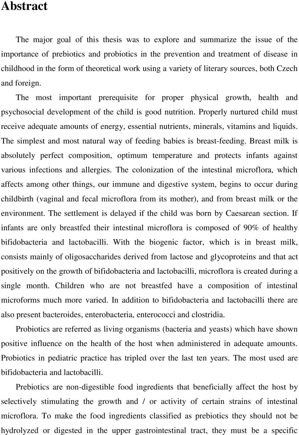 The most important prerequisite for proper physical growth, health and psychosocial development of the child is good nutrition.