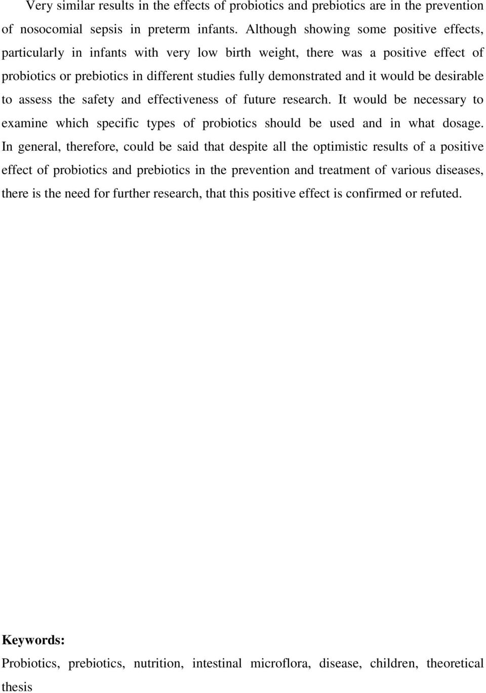 would be desirable to assess the safety and effectiveness of future research. It would be necessary to examine which specific types of probiotics should be used and in what dosage.