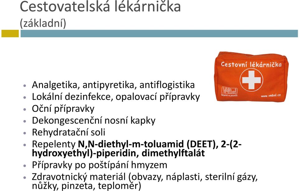 Repelenty N,N-diethyl-m-toluamid(DEET), 2-(2- hydroxyethyl)-piperidin, dimethylftalát