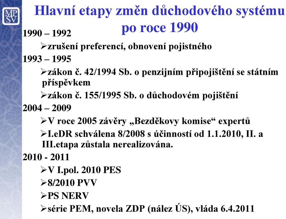 o důchodovém pojištění 2004 2009 V roce 2005 závěry Bezděkovy komise expertů I.