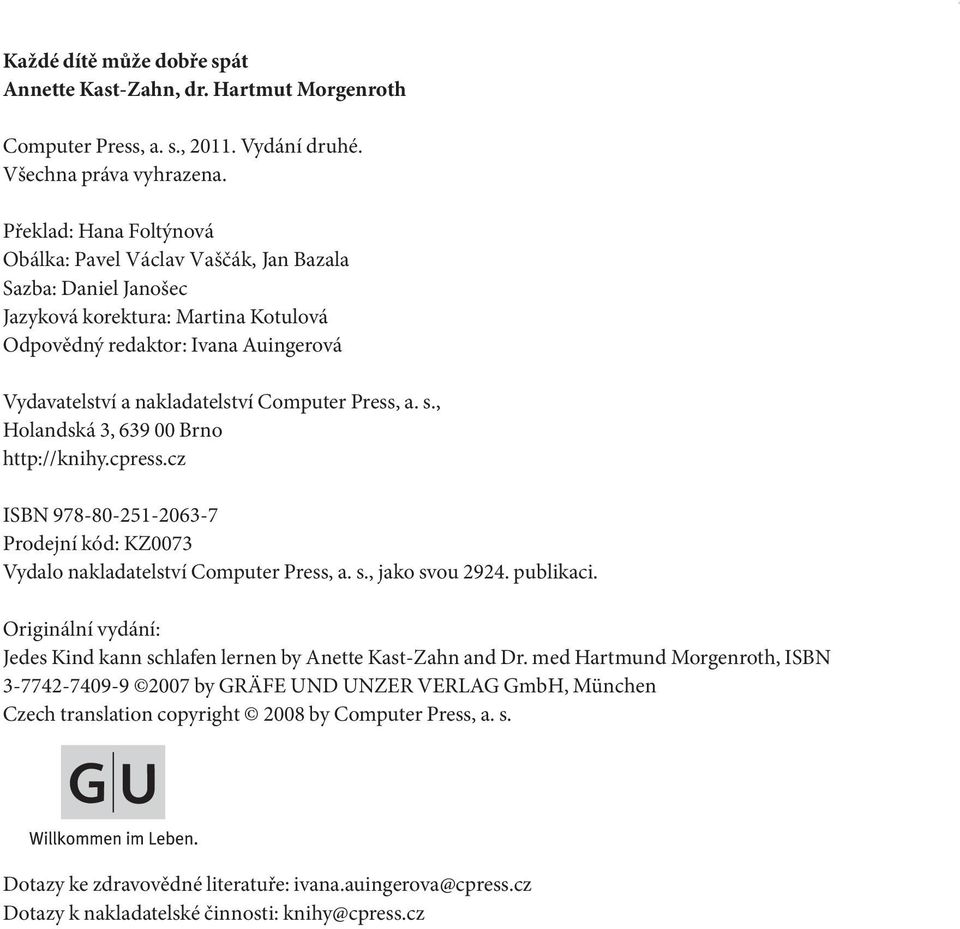 Press, a. s., Holandská 3, 639 00 Brno http://knihy.cpress.cz ISBN 978-80-251-2063-7 Prodejní kód: KZ0073 Vydalo nakladatelství Computer Press, a. s., jako svou 2924. publikaci.
