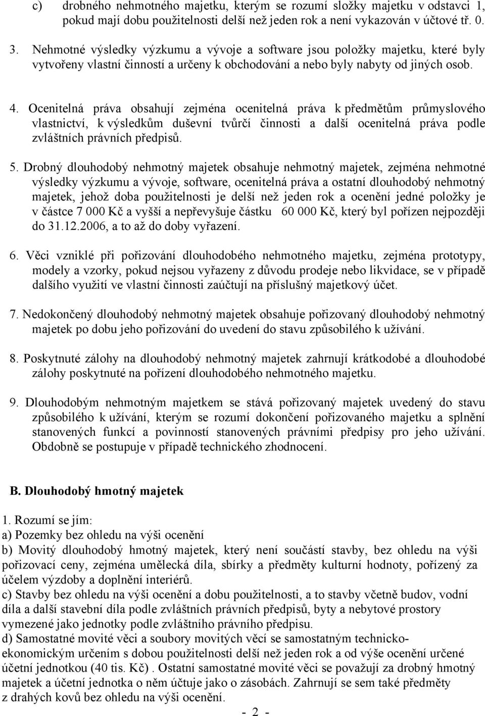 Ocenitelná práva obsahují zejména ocenitelná práva k předmětům průmyslového vlastnictví, k výsledkům duševní tvůrčí činnosti a další ocenitelná práva podle zvláštních právních předpisů. 5.