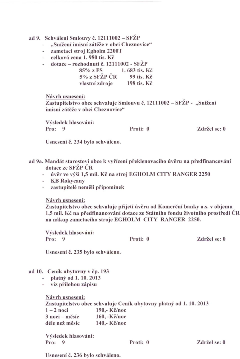 Mandát starostovi obce k vyřízení překlenovacího úvěru na předfinancování dotace ze SFŽP ČR úvěr ve výši 1,5 mil.