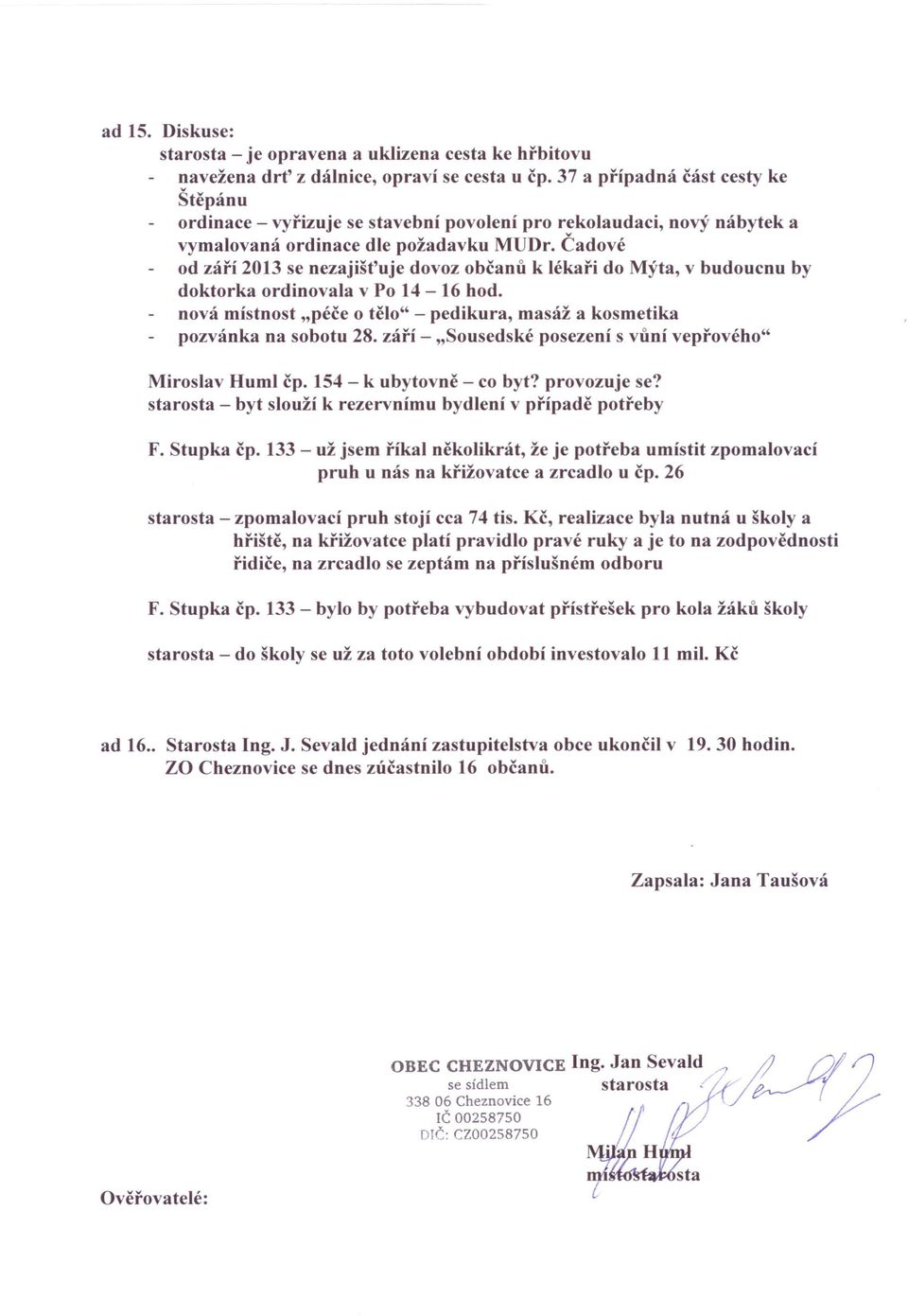 Čadové od září 2013 se nezajišťuje dovoz občanů k lékaři do Mýta, v budoucnu by doktorka ordinovala v Po 14-16 hod. nová místnost "péče o tělo" - pedikura, masáž a kosmetika pozvánka na sobotu 28.