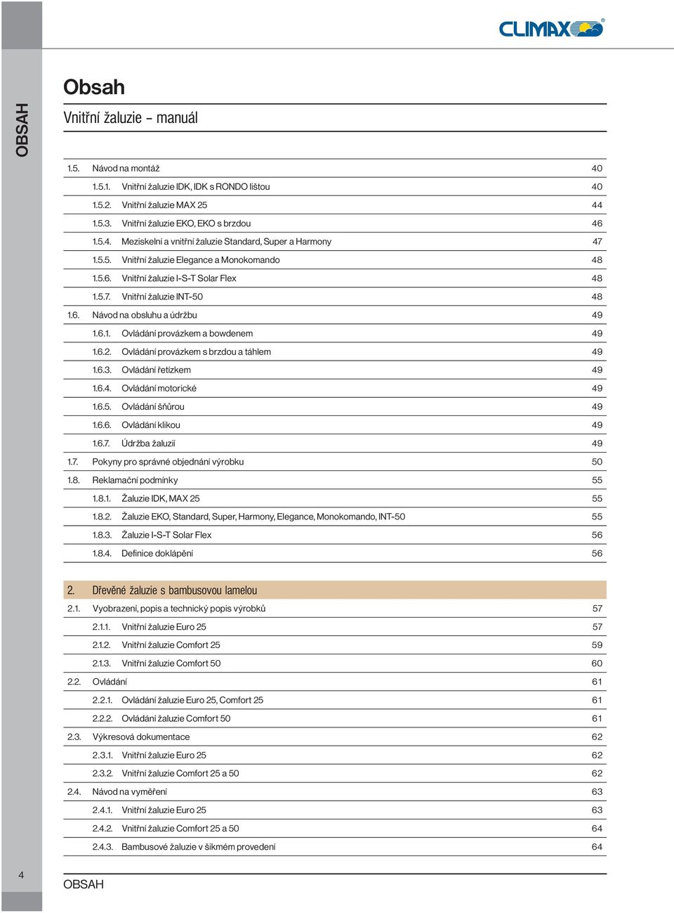 6.2. Ovládání provázkem s brzdou a táhlem 49 1.6.3. Ovládání řetízkem 49 1.6.4. Ovládání motorické 49 1.6.5. Ovládání šňůrou 49 1.6.6. Ovládání klikou 49 1.6.7.