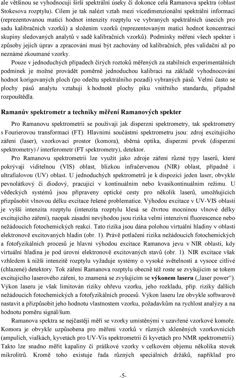 vzorků (reprezentovaným maticí hodnot koncentrací skupiny sledovaných analytů v sadě kalibračních vzorků).