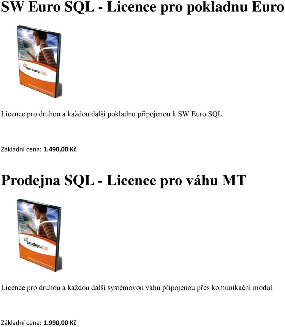 490,00 Kč Prodejna SQL - Licence pro váhu MT Licence pro druhou a