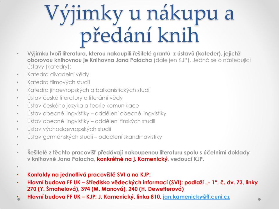 teorie komunikace Ústav obecné lingvistiky oddělení obecné lingvistiky Ústav obecné lingvistiky oddělení finských studií Ústav východoevropských studií Ústav germánských studií oddělení