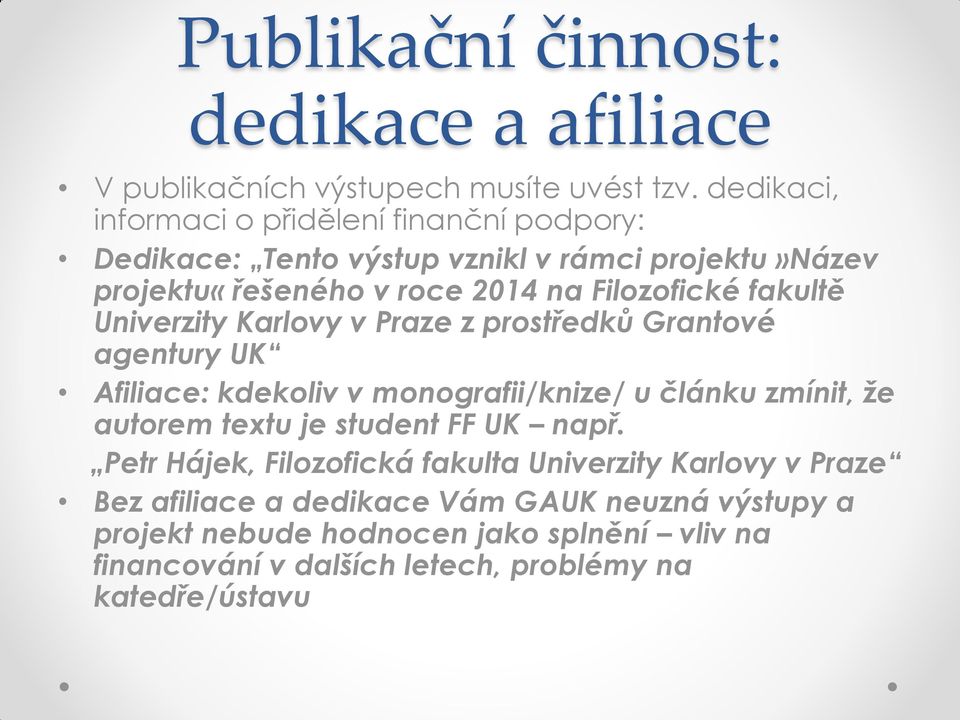 fakultě Univerzity Karlovy v Praze z prostředků Grantové agentury UK Afiliace: kdekoliv v monografii/knize/ u článku zmínit, že autorem textu je