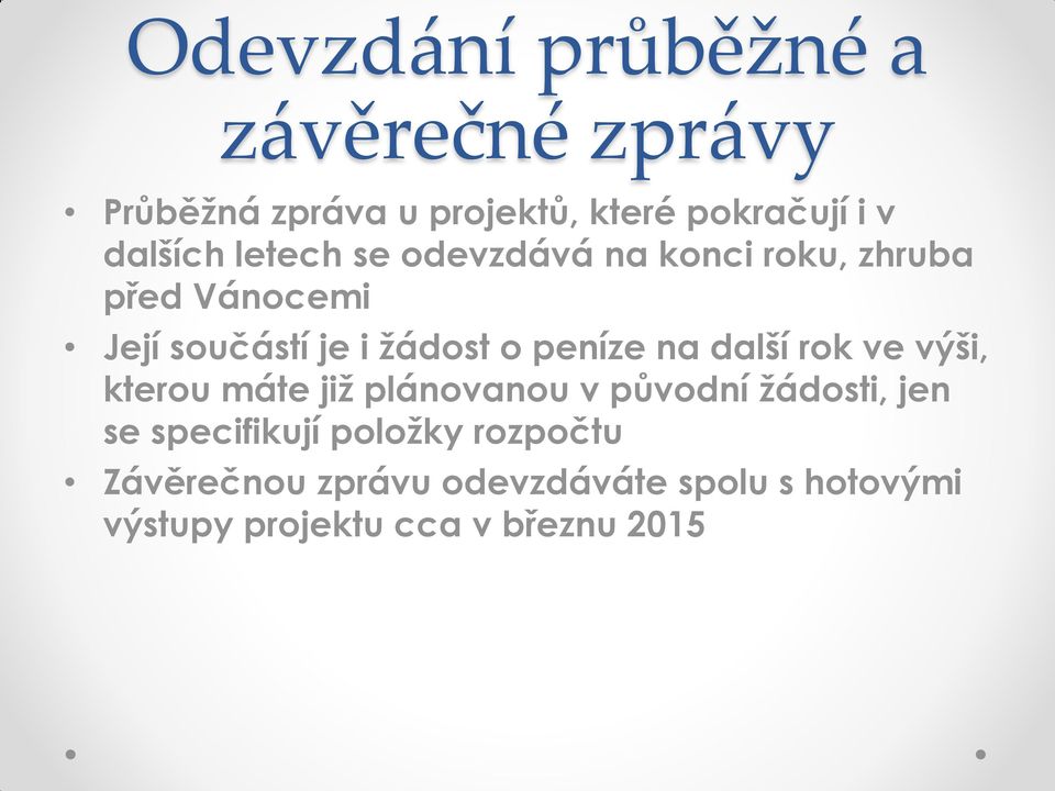 peníze na další rok ve výši, kterou máte již plánovanou v původní žádosti, jen se