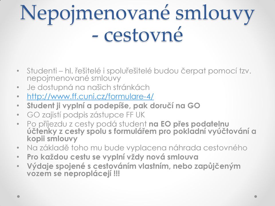 cz/formulare-4/ Student ji vyplní a podepíše, pak doručí na GO GO zajistí podpis zástupce FF UK Po příjezdu z cesty podá student na EO přes