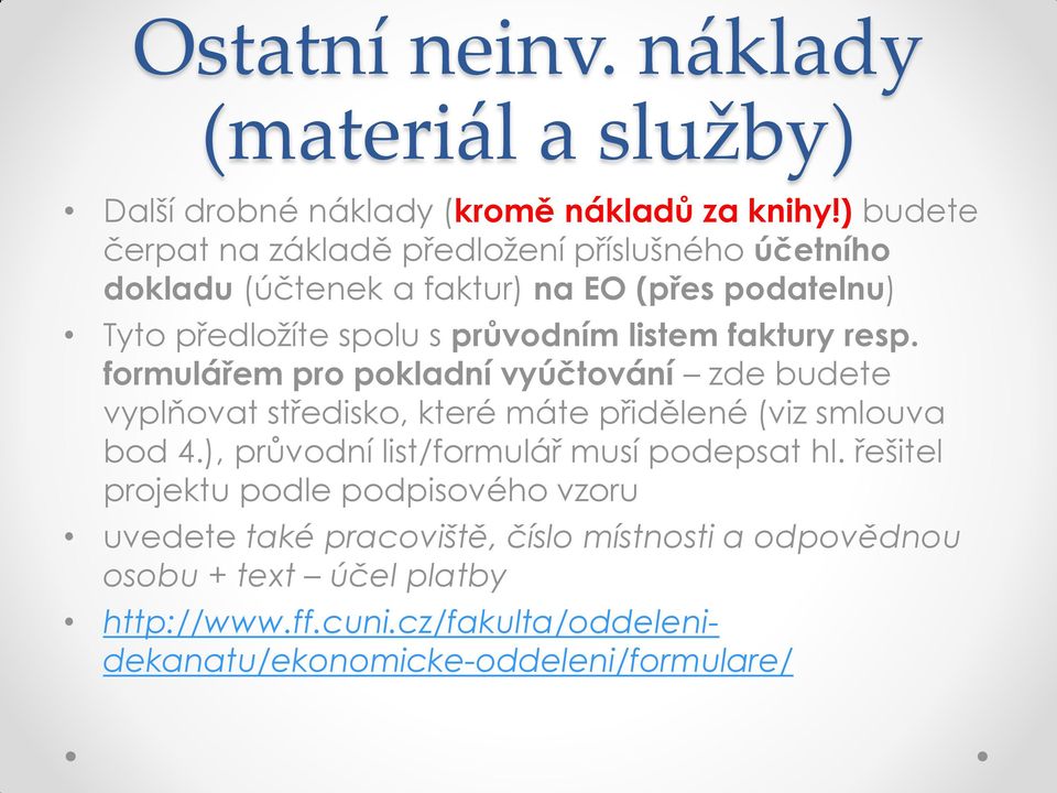 faktury resp. formulářem pro pokladní vyúčtování zde budete vyplňovat středisko, které máte přidělené (viz smlouva bod 4.