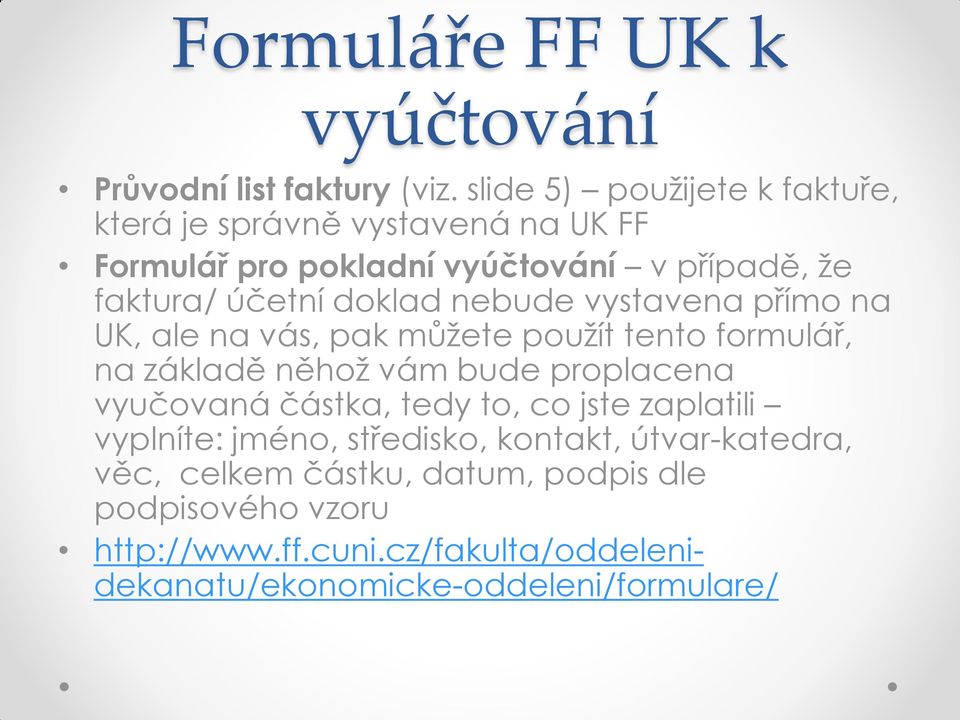 doklad nebude vystavena přímo na UK, ale na vás, pak můžete použít tento formulář, na základě něhož vám bude proplacena vyučovaná